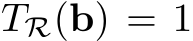 TR(b) = 1