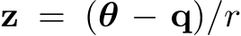  z = (θ − q)/r