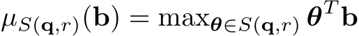 µS(q,r)(b) = maxθ∈S(q,r) θT b
