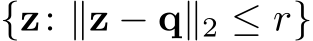  {z: ∥z − q∥2 ≤ r}