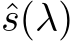  ˆs(λ)