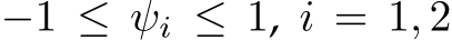  −1 ≤ ψi ≤ 1, i = 1, 2