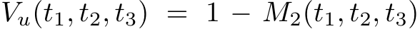  Vu(t1, t2, t3) = 1 − M2(t1, t2, t3)