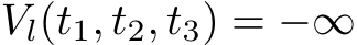  Vl(t1, t2, t3) = −∞