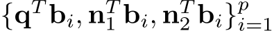  {qT bi, nT1 bi, nT2 bi}pi=1