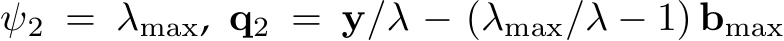  ψ2 = λmax, q2 = y/λ − (λmax/λ − 1) bmax