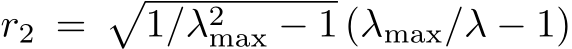  r2 =�1/λ2max − 1 (λmax/λ − 1)