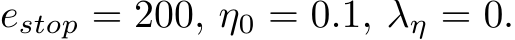 estop = 200, η0 = 0.1, λη = 0.