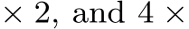  × 2, and 4 ×