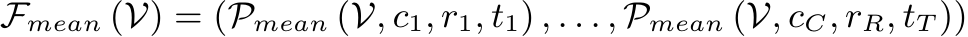 Fmean (V) = (Pmean (V, c1, r1, t1) , . . . , Pmean (V, cC, rR, tT ))