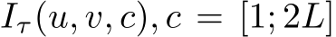  Iτ(u, v, c), c = [1; 2L]