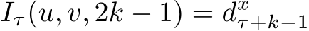 Iτ(u, v, 2k − 1) = dxτ+k−1