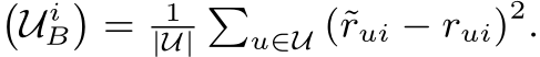�UiB�= 1|U|�u∈U (˜rui − rui)2.