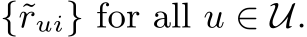  {˜rui} for all u ∈ U.