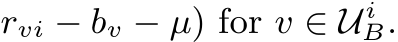 rvi − bv − µ) for v ∈ U iB.