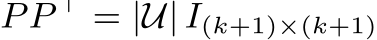  PP ⊤ = |U| I(k+1)×(k+1)