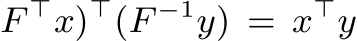 F ⊤x)⊤(F −1y) = x⊤y