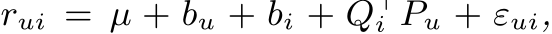  rui = µ + bu + bi + Q⊤i Pu + εui,