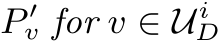  P ′v for v ∈ U iD