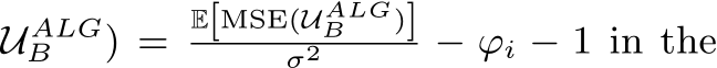 UALGB ) =E[MSE(UALGB )]σ2 − ϕi − 1 in the