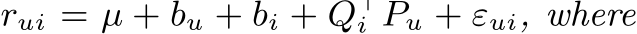  rui = µ + bu + bi + Q⊤i Pu + εui, where