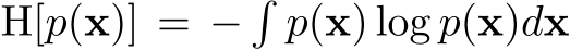  H[p(x)] = −�p(x) log p(x)dx