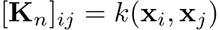  [Kn]ij = k(xi, xj)