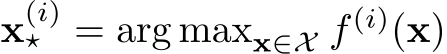  x(i)⋆ = arg maxx∈X f (i)(x)