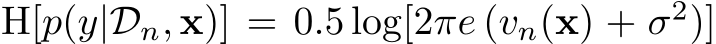  H[p(y|Dn, x)] = 0.5 log[2πe (vn(x) + σ2)]