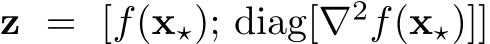  z = [f(x⋆); diag[∇2f(x⋆)]]