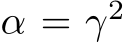  α = γ2