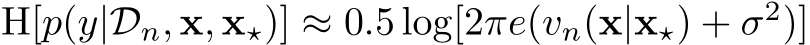 H[p(y|Dn, x, x⋆)] ≈ 0.5 log[2πe(vn(x|x⋆) + σ2)]