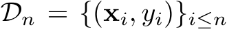  Dn = {(xi, yi)}i≤n