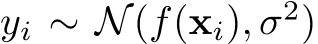  yi ∼ N(f(xi), σ2)