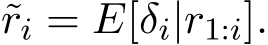 ri = E[δi|r1:i].