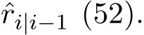 ri|i−1 (52).