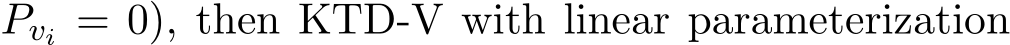  Pvi = 0), then KTD-V with linear parameterization