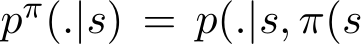  pπ(.|s) = p(.|s, π(s