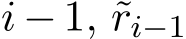  i − 1, ˜ri−1