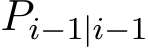  Pi−1|i−1