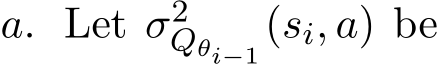  a. Let σ2Qθi−1(si, a) be