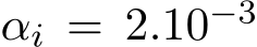  αi = 2.10−3 