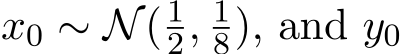 x0 ∼ N(12, 18), and y0