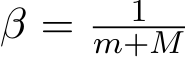  β = 1m+M 