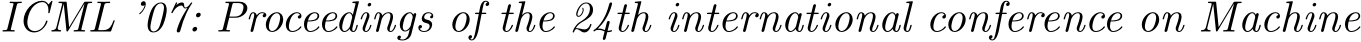  ICML ’07: Proceedings of the 24th international conference on Machine