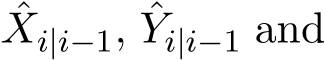 Xi|i−1, ˆYi|i−1 and