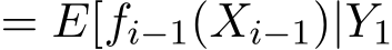 = E[fi−1(Xi−1)|Y1