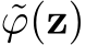  ˜ϕ(z)