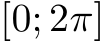  [0; 2π]