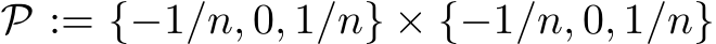  P := {−1/n, 0, 1/n} × {−1/n, 0, 1/n}